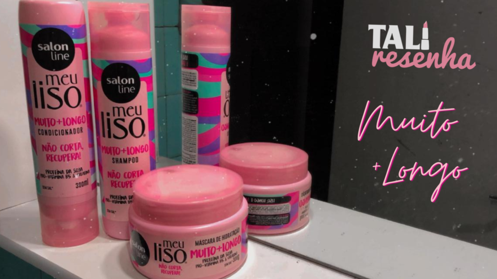 MEU LISO MUITO + LONGO SALON LINE - Tali Resenha